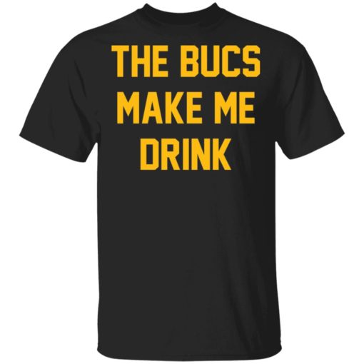 The bucs make me drink shirt