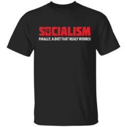 Socialism finally a diet that really works shirt