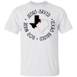 Jesus saved texas raised god made shirt