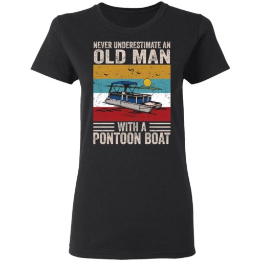 Never underestimate an old man with a pontoon boat shirt