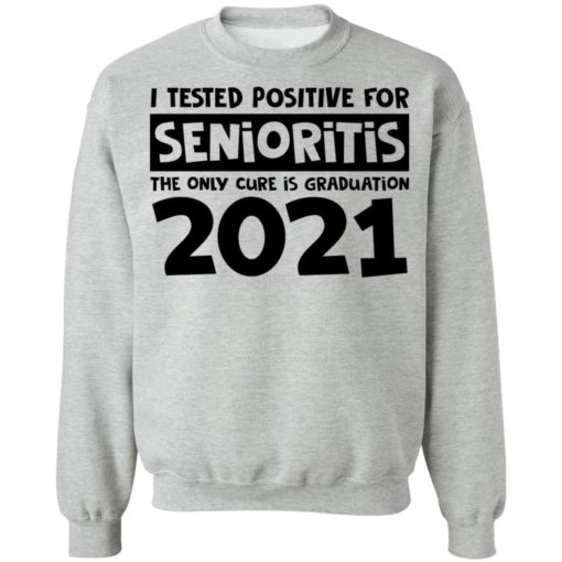 I tested positive for senioritis the only cure is graduation 2021 shirt