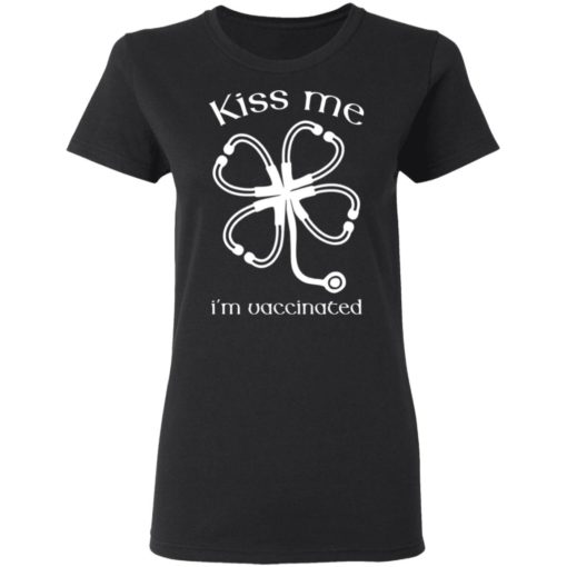 St Patrick’s day kiss me I’m vaccinated shirt