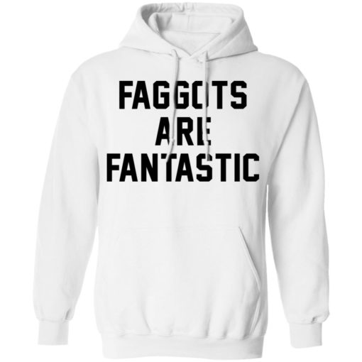 Faggots are fantastic shirt