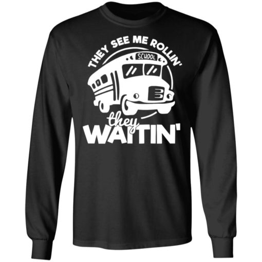 Bus they see me Rollin’ they waitin’ shirt