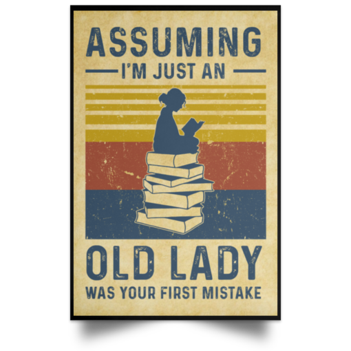 Assuming i’m just an old lady was your first mistake reading poster, canvas
