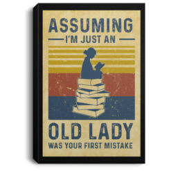 Assuming i’m just an old lady was your first mistake reading poster, canvas