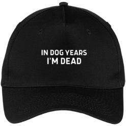In dog years I’m dead hat, cap