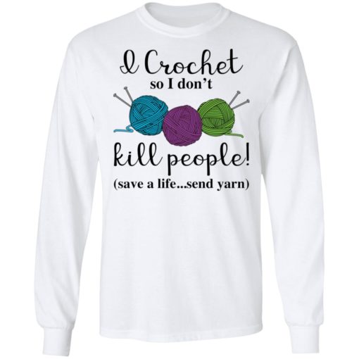 Wool I crochet so I don’t kill people save a life send yarn shirt