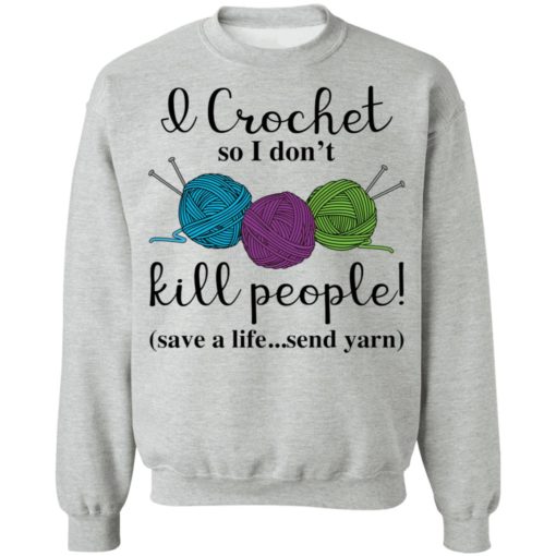 Wool I crochet so I don’t kill people save a life send yarn shirt