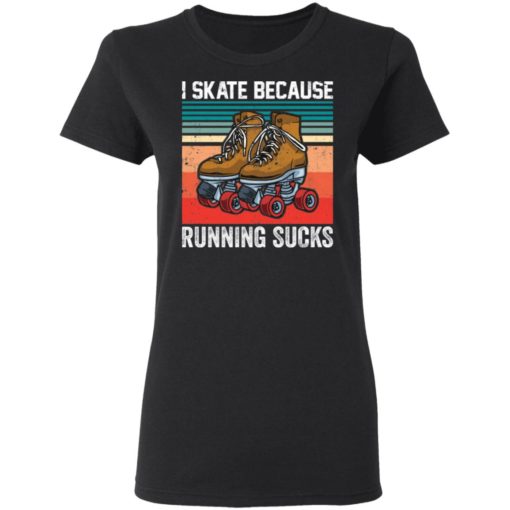 I skate because running sucks shirt