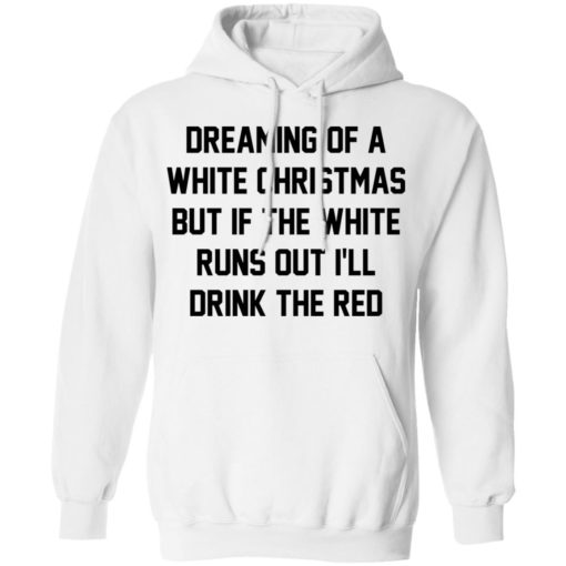 Dreaming of a white Christmas but if the white runs out I’ll drink the red shirt