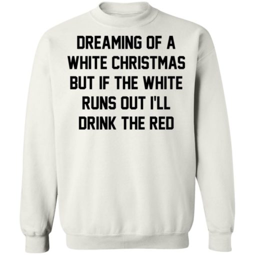 Dreaming of a white Christmas but if the white runs out I’ll drink the red shirt