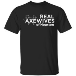 Real axewives of houton shirt