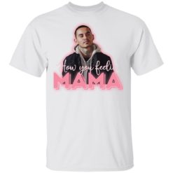 How you feeling Mama shirt
