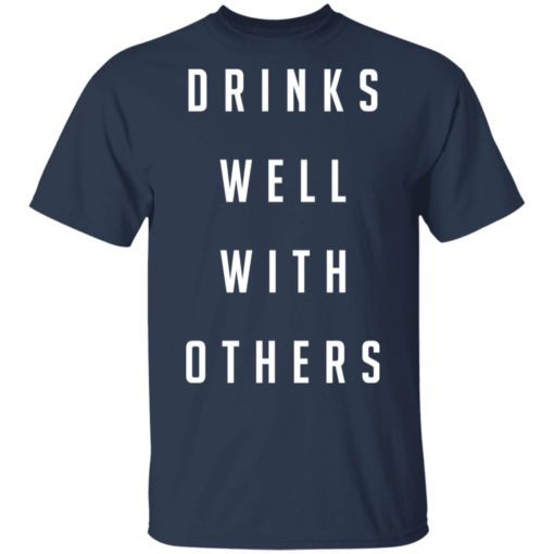 Drinks well with others shirt