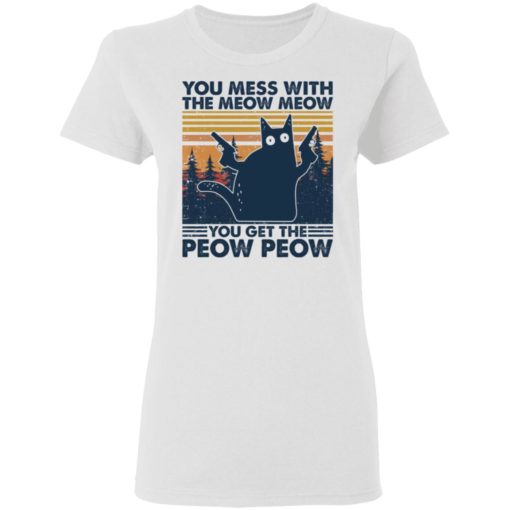 Cat you mess with the meow meow you get the peow peow shirt