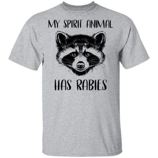 Raccoons my spirit animal has rabies shirt