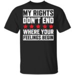 My rights don't end where your feelings begin shirt