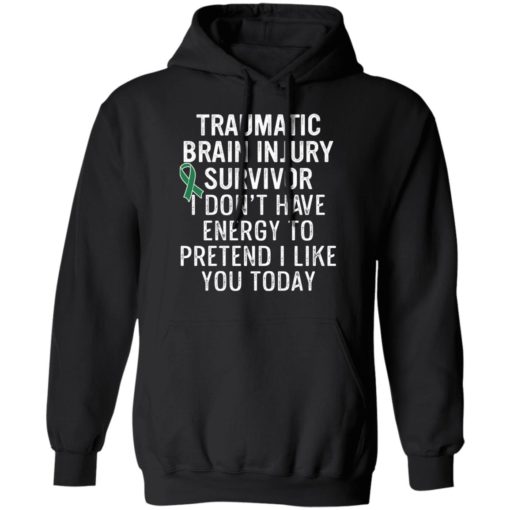 Traumatic brain injury survivor I don’t have energy to pretend I like you today shirt