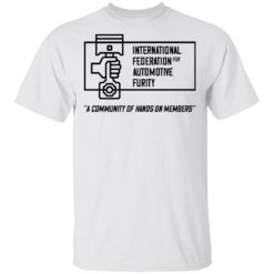International federation for automotive furity a community of hanos on members shirt