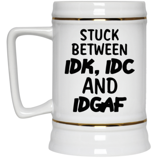 Stuck between IDK, IDC and DIGAF mug