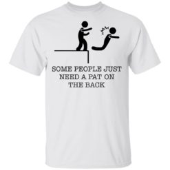 Some people just need a pat on the back shirt