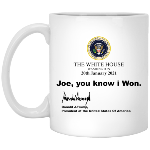 The white house Washington 20th January 2021 Joe you know I won mug