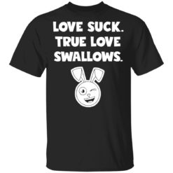 Rabbit love suck true love swallows shirt