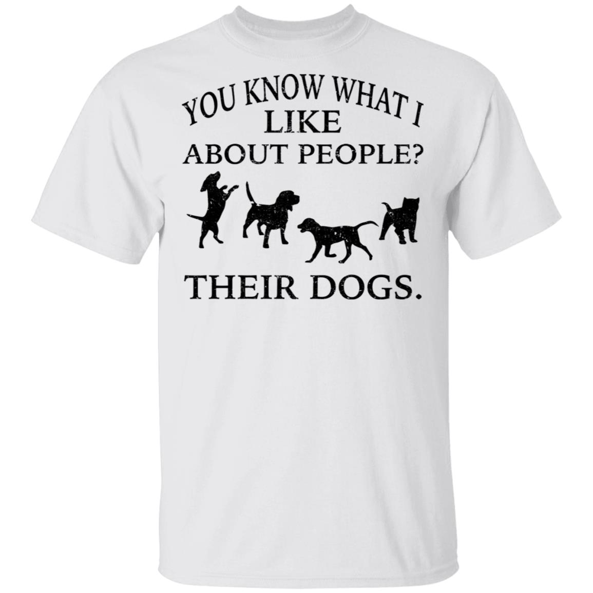 You know what i like about people their dogs shirt - Bucktee.com