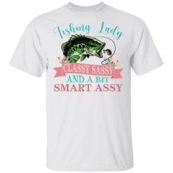 Bass fishing Lady classy sassy and bit smart assy shirt