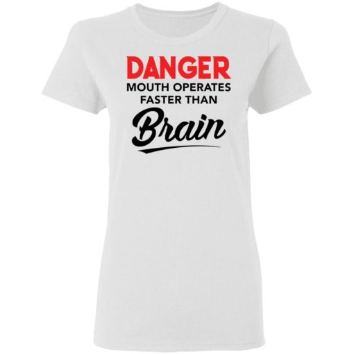 Danger mouth operates faster than brain shirt