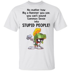 Marvin the Martian no matter how big a hammer you use you can't common sense shirt - T-Shirt, White
