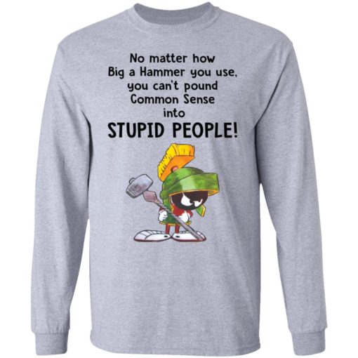 Marvin the Martian no matter how big a hammer you use you can’t common sense shirt