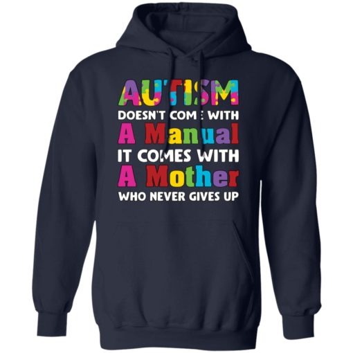 Autism does come with a manual it comes with a mother who never give up shirt