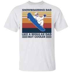 Snowboarding dad like a regular dad but cooler shirt