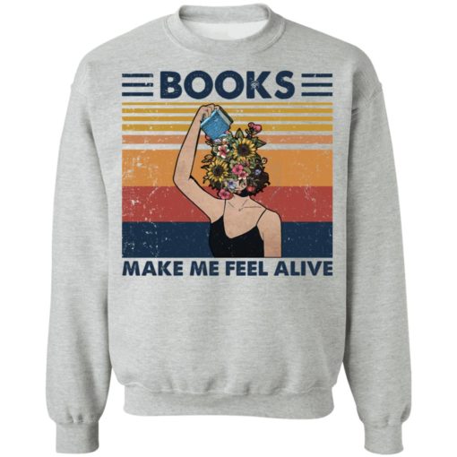 Girl books make feel alive shirt