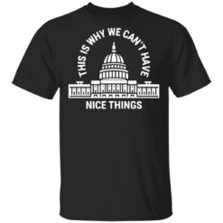 This is why can’t have nice things shirt