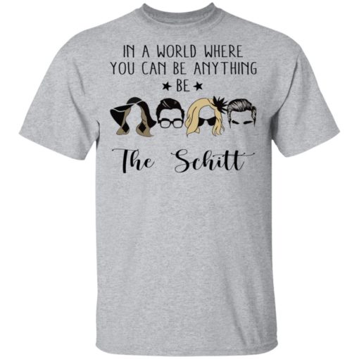 In a world where you can be anything be the Schitt shirt