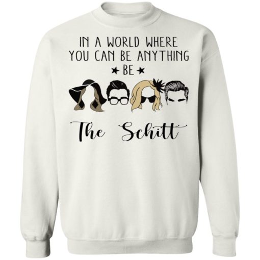 In a world where you can be anything be the Schitt shirt