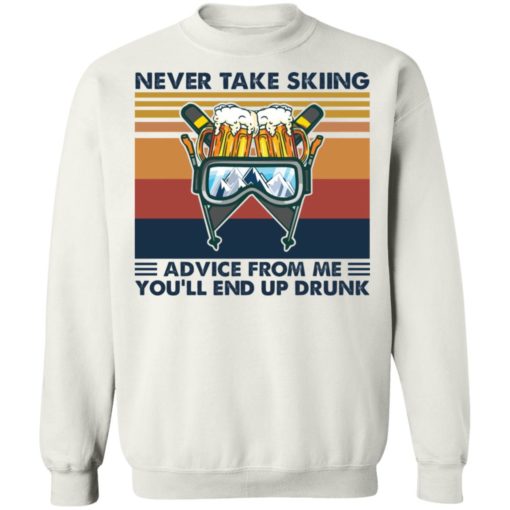Never take skiing advice from me you’ll end up drunk shirt
