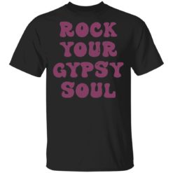 Rock you gypsy soul shirt