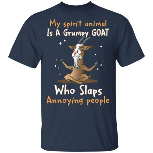 My spirit animal is a grumpy goat who slaps annoying people shirt
