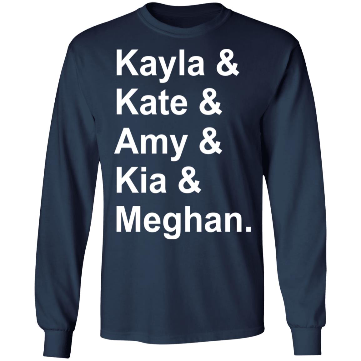 Kayla and Kate and Amy and Kia and Meghan shirt - Long Sleeve, Navy