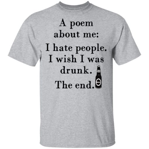 A poem about me I hate people I wish I was drunk shirt
