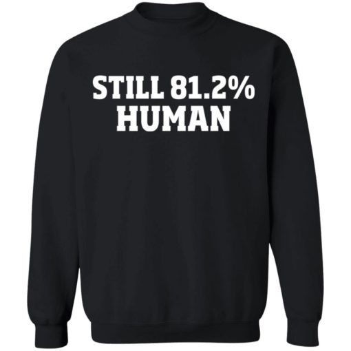 Still 81.2% human shirt