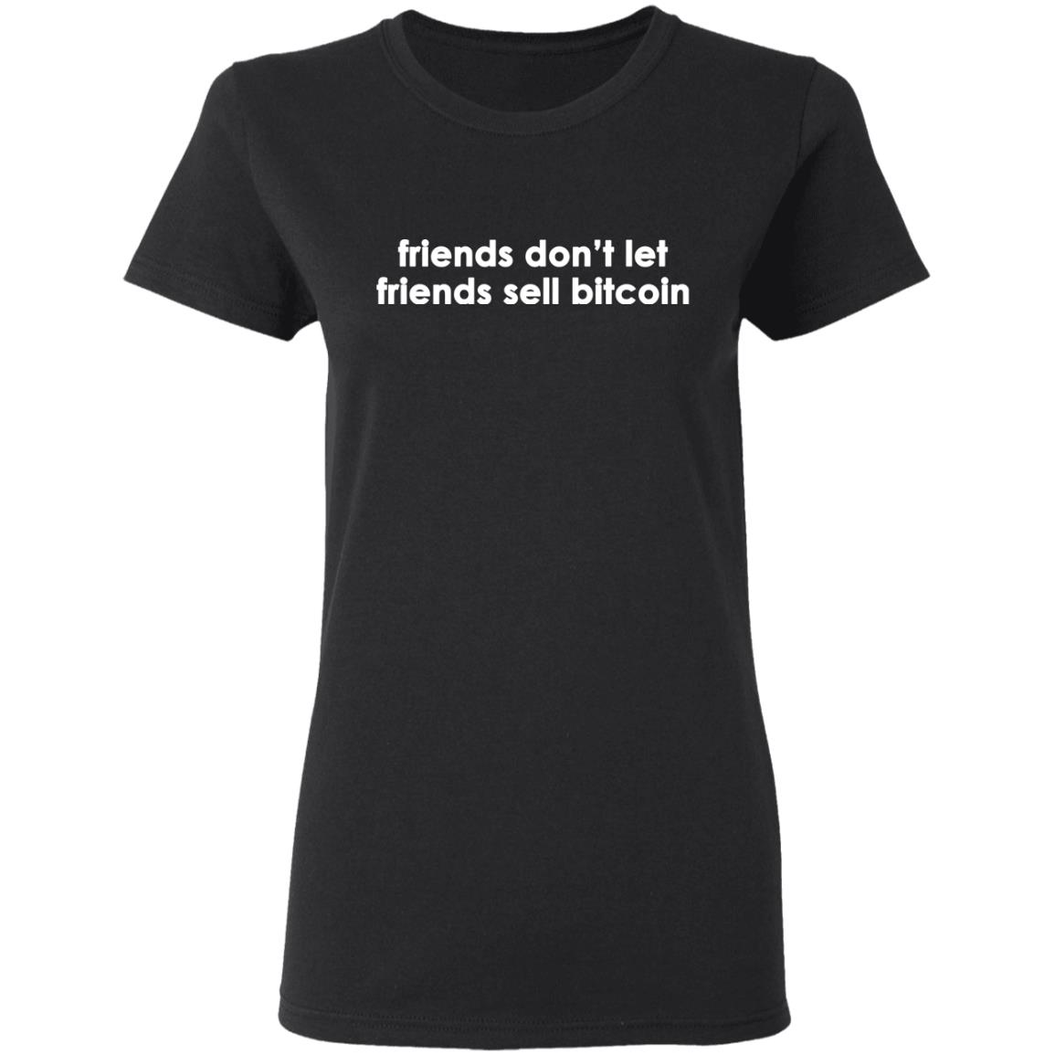 Friends don't let friends sell bitcoin shirt - Ladies Tee, Black