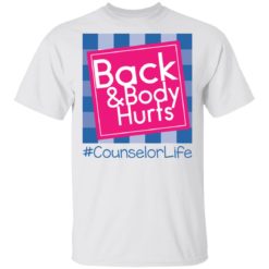 Back and body hurts counselor life shirt