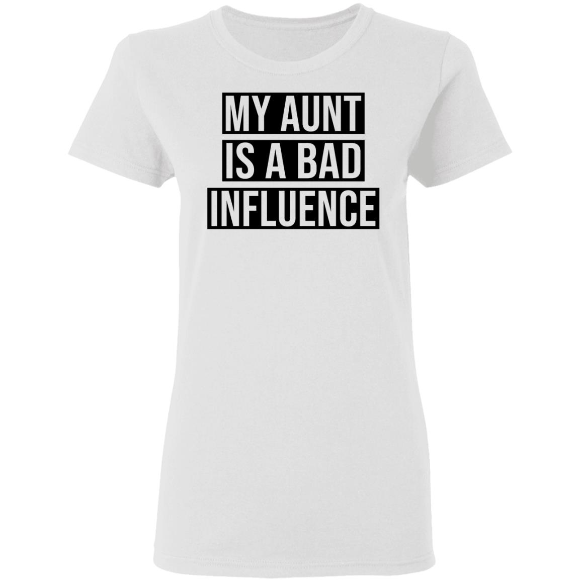 My Aunt Is A Bad Influence Shirt Bucktee