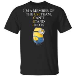 Minion I’m a member of the CIS team can’t stand idiots shirt