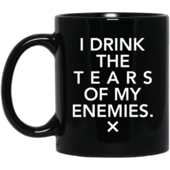 I drink the tears of my enemies mug